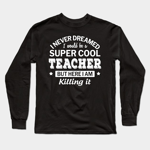 Funny Super Cool Teacher Gift Long Sleeve T-Shirt by danielfarisaj